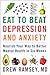 Eat to Beat Depression and ...