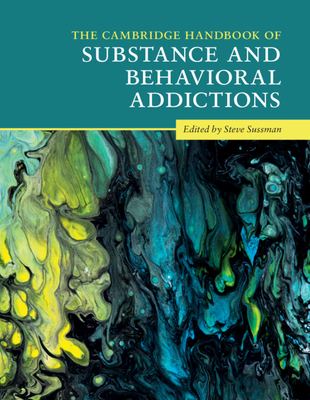 The Cambridge Handbook of Substance and Behavioral Addictions (Cambridge Handbooks in Psychology)