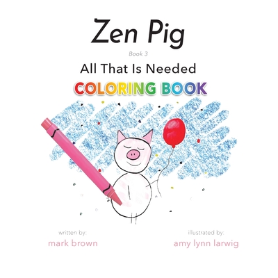 Zen Pig: All That is Needed, Coloring Book Edition