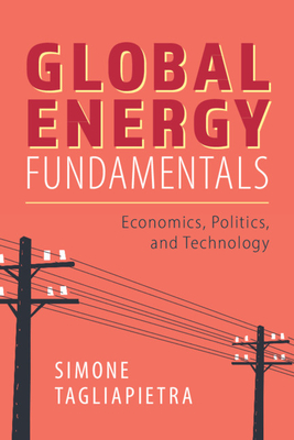 Global Energy Fundamentals: Economics, Politics, and Technology (Paperback)