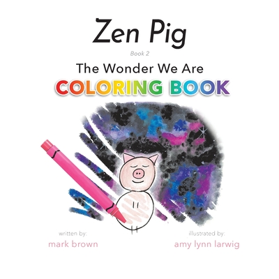 Zen Pig: The Wonder We Are, Coloring Book Edition