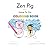 Zen Pig: Here to Do, Colori...