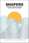 Shapers: Reinvent the Way You Work and Change the Future