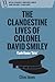 The Clandestine Lives of Colonel David Smiley: Code Name 'Grin'