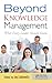 Beyond Knowledge Management: What Every Leader Should Know: What Every Leader Should Know