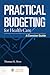 Practical Budgeting for Health Care by Thomas K. Ross
