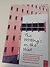 The Writing's On The Wall: Stories, poems and memories by past and present staff and volunteers of the old Royal Adelaide Hospital The Writing's On The Wall: Stories, poems and memories by past and present staff and volunteers of the old Royal Adelaide Hospital