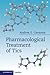 Pharmacological Treatment of Tics