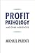 Profit Pathology and Other Indecencies