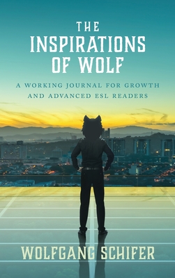 The Inspirations Of Wolf: A Working Journal for Growth and Advanced ESL Readers
