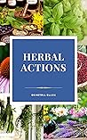 Herbal Actions: Heart of Herbs Herbal School Herbal Guides (Volume 2) (Heart of Herbs Herbal School Guides)