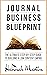 Journal Business Blueprint: The Ultimate Step-by-Step Guide to building a Low Content Empire - Learn how to start your own business from home