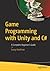 Game Programming with Unity and C#: A Complete Beginner’s Guide