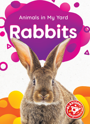 Rabbits (Animals in My Yard: Blastoff!, Beginners)
