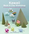 Kawaii Resin and Clay Workshop: Crafting Super-Cute Charms, Miniatures, Figures, and More Kawaii Resin and Clay Workshop: Crafting Super-Cute Charms, Miniatures, Figures, and More