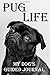 Pug Life My dog's guided jo...