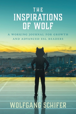 The Inspirations Of Wolf: A Working Journal for Growth and Advanced ESL Readers