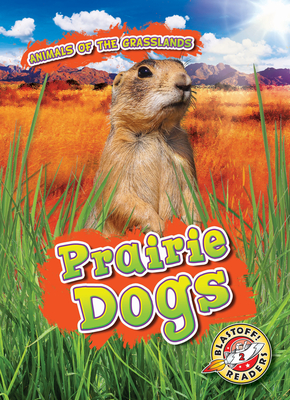 Prairie Dogs (Blastoff Readers, Animals of the Grasslands)