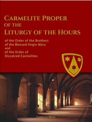 Carmelite Proper of the Liturgy of the Hours: Of the Order of the Brothers of the Blessed Virgin Mary of Mount Carmel (Kindle Edition)