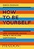 How to Be Yourself: Life-Ch...