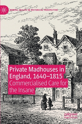 Private Madhouses in England, 1640–1815: Commercialised Care for the Insane