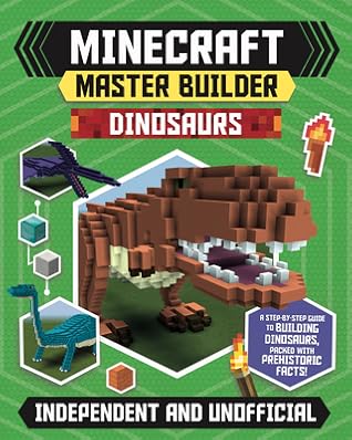 Minecraft Master Builder Dinosaurs: A Step-by-Step Guide to Building Dinosaurs, Packed with Prehistoric Facts!