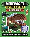 Minecraft Master Builder Dinosaurs: A Step-by-Step Guide to Building Dinosaurs, Packed with Prehistoric Facts!
