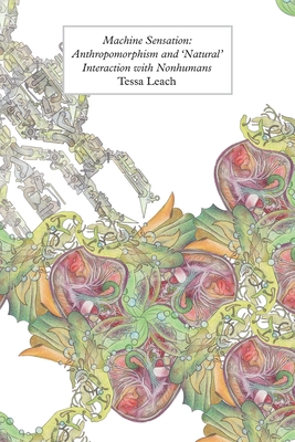 Machine Sensation: Anthropomorphism and 'Natural' Interaction with Nonhumans (New Metaphysics)