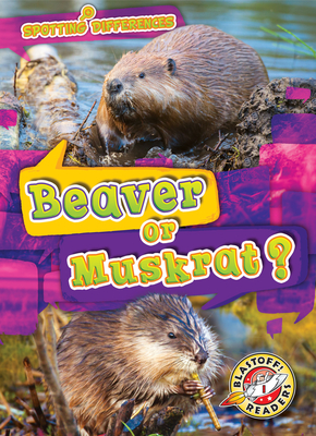 Beaver or Muskrat? (Spotting Differences: Blastoff! Readers)
