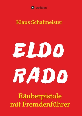 ELDORADO - Räuberpistole mit Fremdenführer (German Edition)