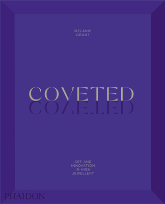 Coveted: Art and Innovation in High Jewelry (Hardcover)