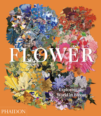 Flower: Exploring the World in Bloom (Hardcover)
