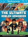 The Ultimate ROBLOX Handbook: Packed Full of Pro Tricks, Tips and Secrets for the Best ROBLOX Games! The Ultimate ROBLOX Handbook: Packed Full of Pro Tricks, Tips and Secrets for the Best ROBLOX Games!
