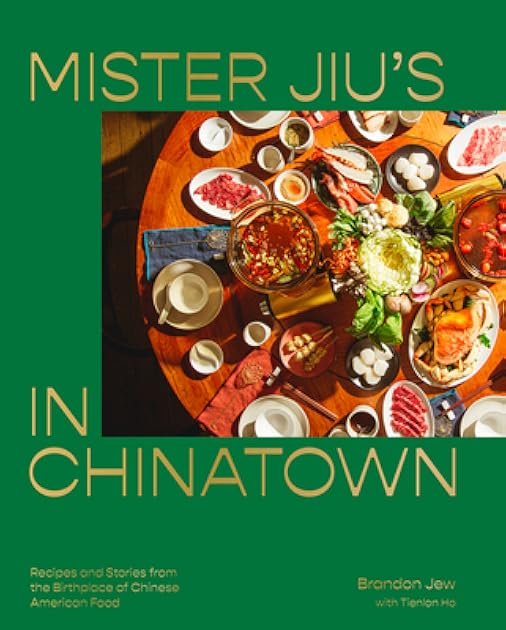 Mister Jiu's in Chinatown: Recipes and Stories from the Birthplace of Chinese American Food [A Cookbook]