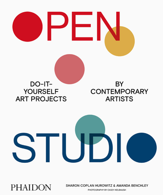 Open Studio: Do-It-Yourself Art Projects by Contemporary Artists (Hardcover)