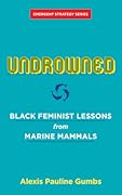 Undrowned: Black Feminist Lessons from Marine Mammals (Emergent Strategy, 2)