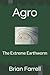 Agro: The Extreme Earthworm