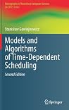Models and Algorithms of Time-Dependent Scheduling (Monographs in Theoretical Computer Science. An EATCS Series) Models and Algorithms of Time-Dependent Scheduling (Monographs in Theoretical Computer Science. An EATCS Series)