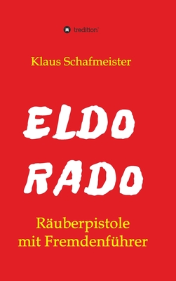 ELDORADO - Räuberpistole mit Fremdenführer (German Edition)