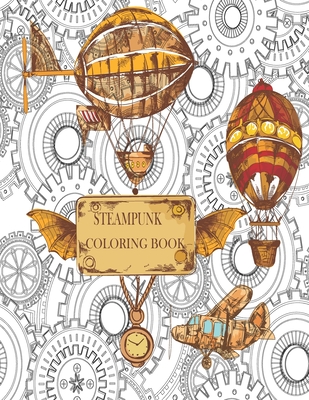 STEAMPUNK COLORING BOOK: 32 Victorian Sci-Fi Fantasy Style Designs for Stress Relief and Relaxation - Mechanical Gears, Clocks, Patterns, Animals, ...
