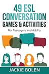 49 ESL Conversation Games & Activities by Jackie Bolen