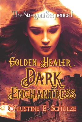 Golden Healer, Dark Enchantress (The Stregoni Sequence: A YA Christian Fantasy Romance Trilogy)