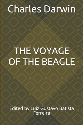 THE VOYAGE OF THE BEAGLE: Edited by Luiz Gustavo Batista Ferreira