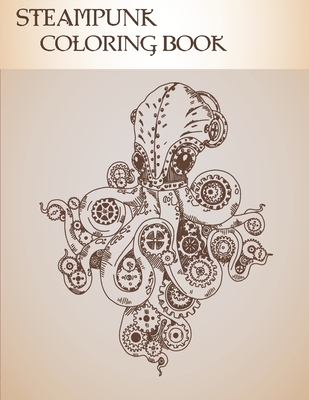 STEAMPUNK COLORING BOOK: 32 Victorian Sci-Fi Fantasy Style Designs for Stress Relief and Relaxation - Mechanical Gears, Clocks, Patterns, Animals, ...