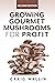 Growing Gourmet Mushrooms for Profit by Craig Wallin Growing Gourmet Mushrooms for Profit by Craig Wallin