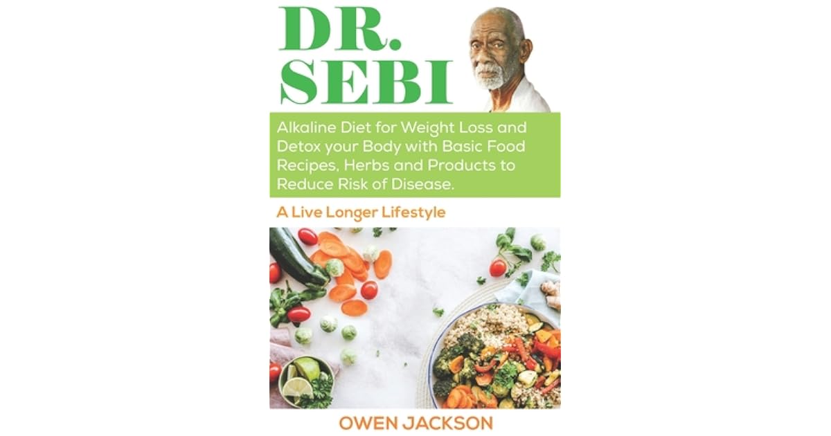 Dr. Sebi: Alkaline Diet for Weight Loss and Detox your Body with Basic ...