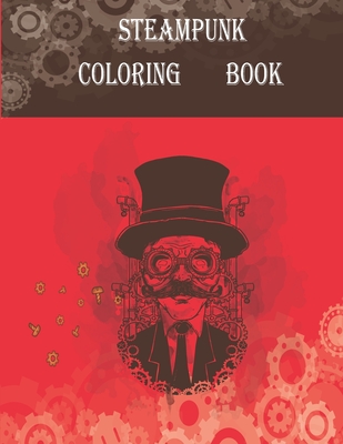 STEAMPUNK COLORING BOOK: 32 Victorian Sci-Fi Fantasy Style Designs for Stress Relief and Relaxation - Mechanical Gears, Clocks, Patterns, Animals, ...