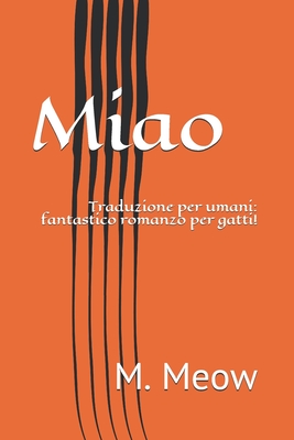 Miao: Traduzione per umani: fantastico romanzo per gatti! (Libri per Veri Animali!!!)