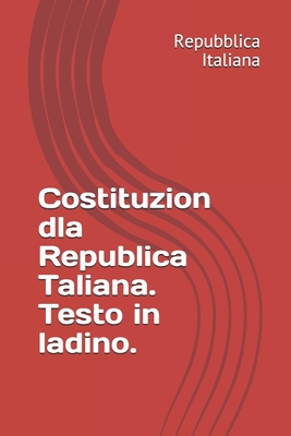 Costituzion dla Republica Taliana. Testo in ladino. (Italian Edition)