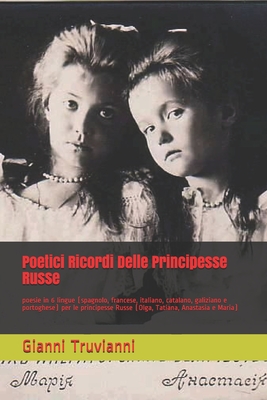 Poetici Ricordi Delle Principesse Russe: poesie in 6 lingue (spagnolo, francese, italiano, catalano, galiziano e portoghese) per le principesse Russe (Olga, Tatiana, Anastasia e Maria)